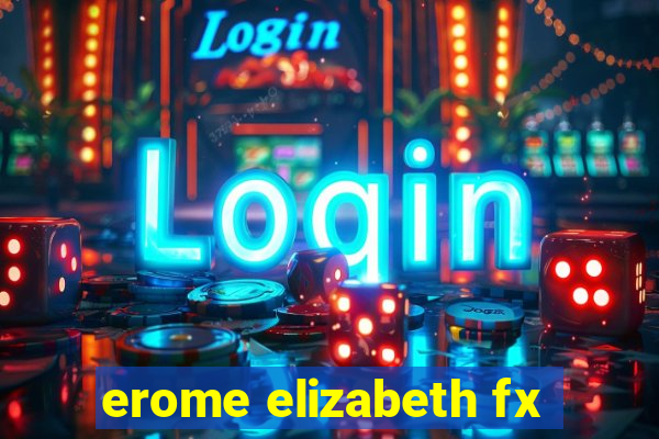 erome elizabeth fx